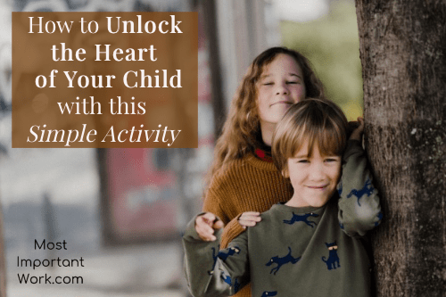 How to Unlock the Heart of Your Child with this Simple Activity