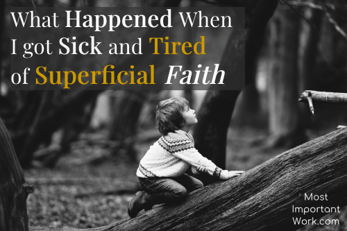 What Happened When I Got Sick and Tired of Superficial Faith