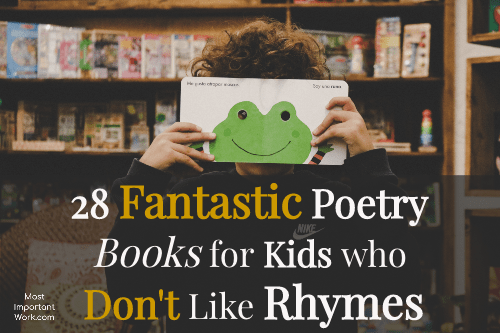 28 Fantastic Poetry Books for Kids Who Don’t Like Rhymes