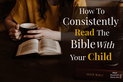 How To Consistently Read The Bible With Your Child