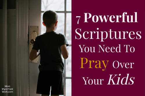 7 Powerful Scriptures You Need To Pray Over Your Kids