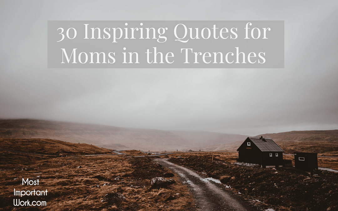 30 Inspiring Quotes for Moms in the Trenches