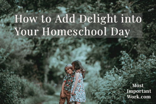 How to Add Delight into Your Homeschool Day