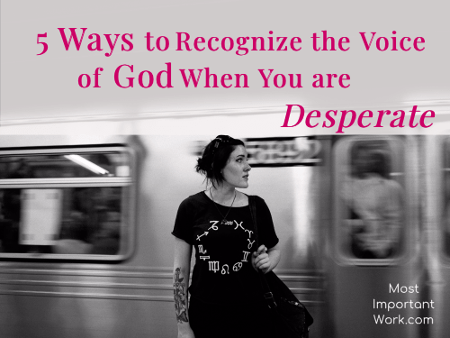 5 Ways to Recognize the Voice of God When You Are Desperate