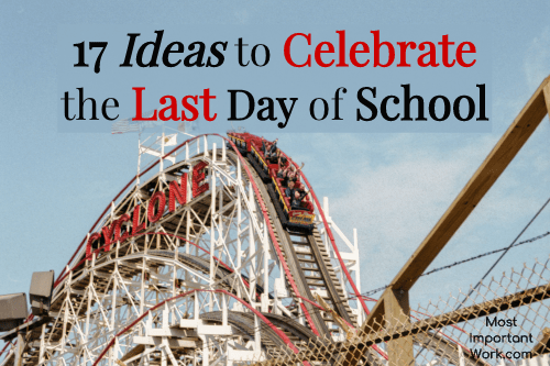 17 Ideas to Celebrate the Last Day of School