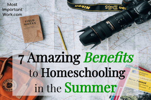 7 Amazing Benefits To Homeschooling In The Summer