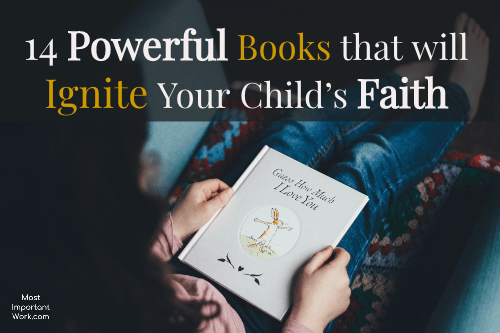 14 Powerful Picture Books That Will Ignite Your Child’s Faith