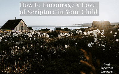 How to Encourage a Love of Scripture in Your Child