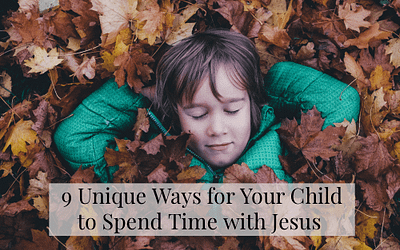 9 Unique Ways For Your Child To Spend Time With Jesus