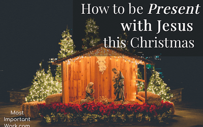 How to Be Present with Jesus this Christmas