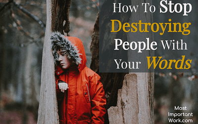How To Stop Destroying People With Your Words