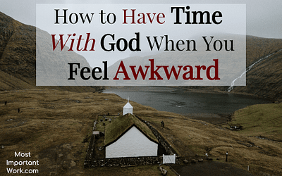How To Have Time With God When You Feel Awkward