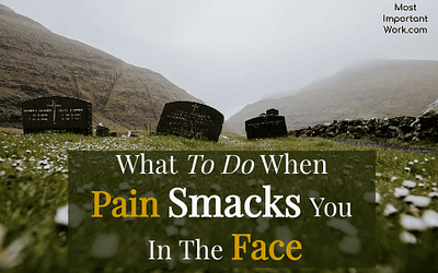 What To Do When Pain Smacks You In The Face