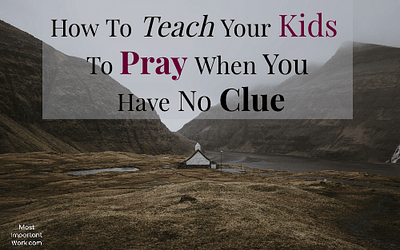 How To Teach Your Kids to Pray When You Have No Clue