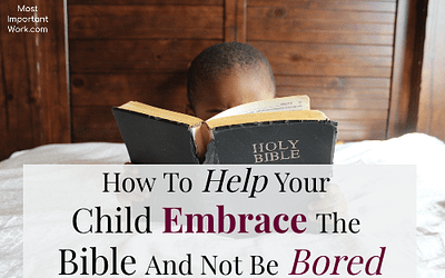 How To Help Your Child Embrace The Bible And Not Be Bored