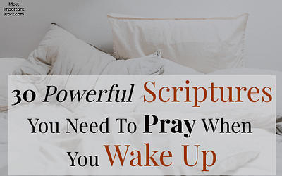 30 Powerful Scriptures You Need To Pray When You Wake Up