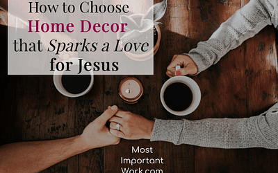 How to Choose Home Decor that Sparks a Love for Jesus
