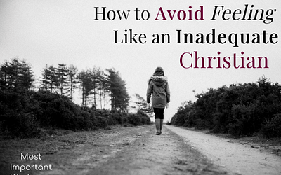 How To Avoid Feeling Like An Inadequate Christian