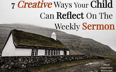 7 Creative Ways Your Child Can Reflect On The Weekly Sermon