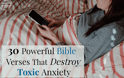 30 Powerful Bible Verses That Destroy Toxic Anxiety
