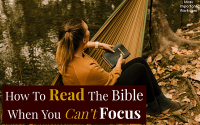 How To Read The Bible When You Can’t Focus